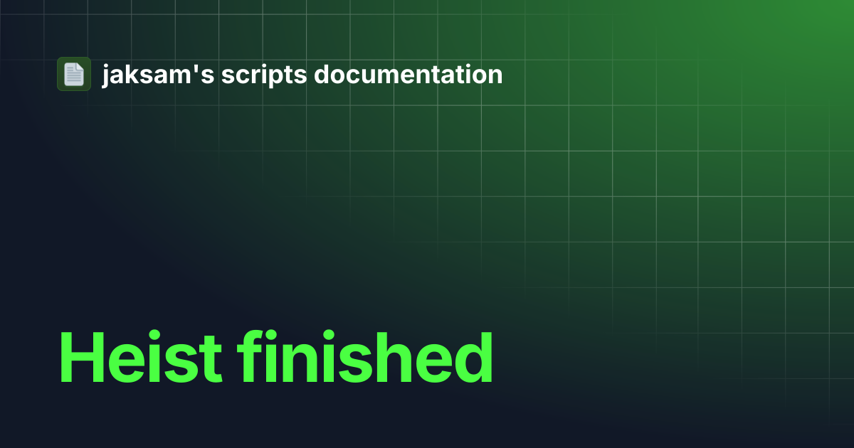 Heist finished | jaksam's scripts documentation